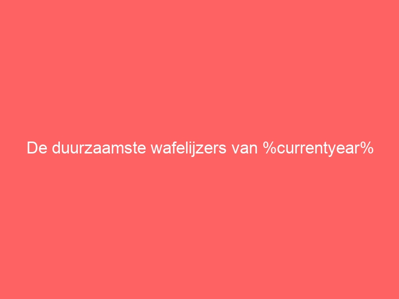 De duurzaamste wafelijzers van %currentyear% 1